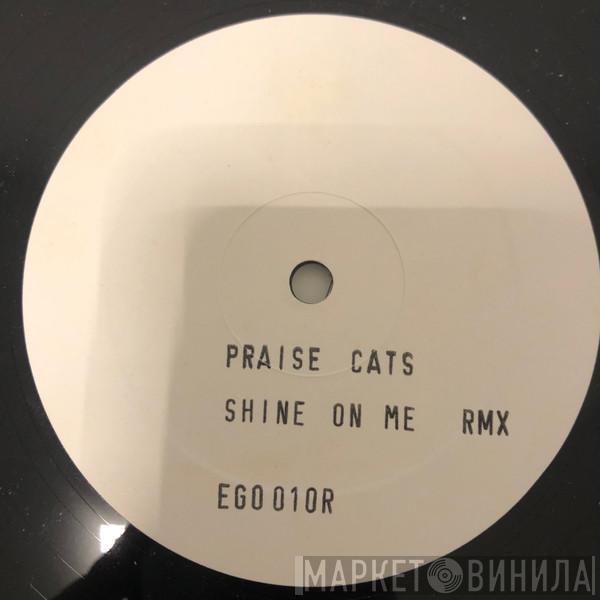  Praise Cats  - Shined On Me Rmx