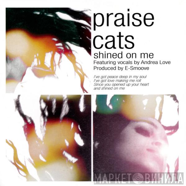  Praise Cats  - Shined On Me