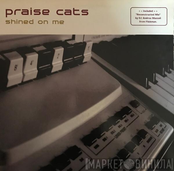  Praise Cats  - Shined On Me