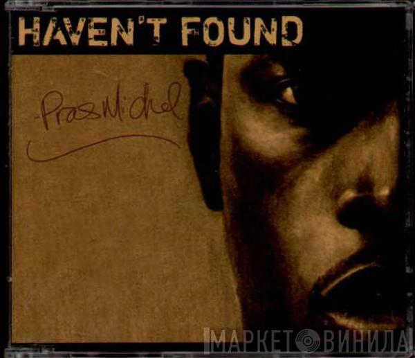  Pras Michel  - Haven't Found