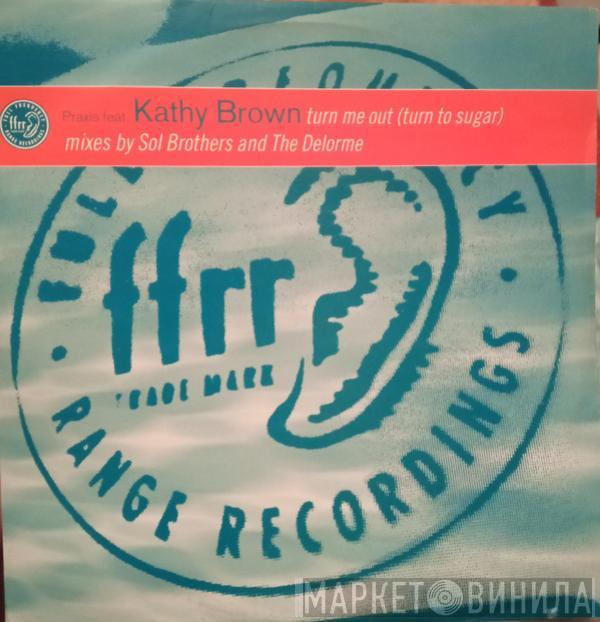 Praxis , Kathy Brown, Krimp - Turn Me Out (Turn To Sugar) / In The Spirit