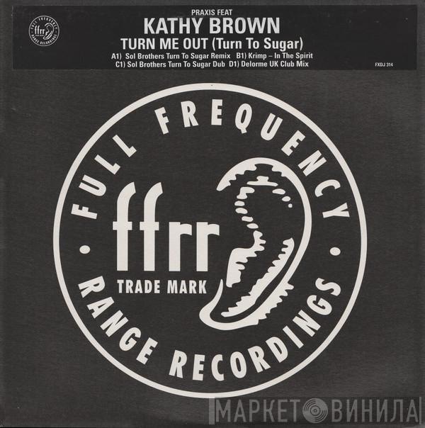 Praxis , Kathy Brown - Turn Me Out (Turn To Sugar)