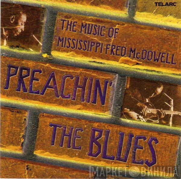  - Preachin' The Blues: The Music Of Mississippi Fred McDowell