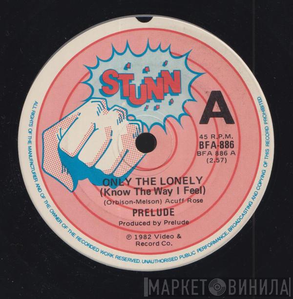 Prelude   - Only The Lonely (Know The Way I Feel)