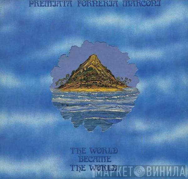 Premiata Forneria Marconi - The World Became The World