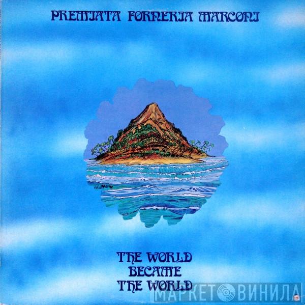 Premiata Forneria Marconi - The World Became The World