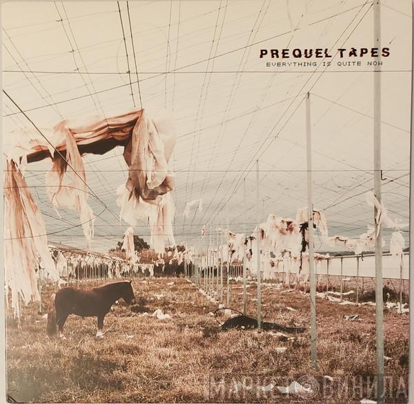 Prequel Tapes - Everything Is Quite Now