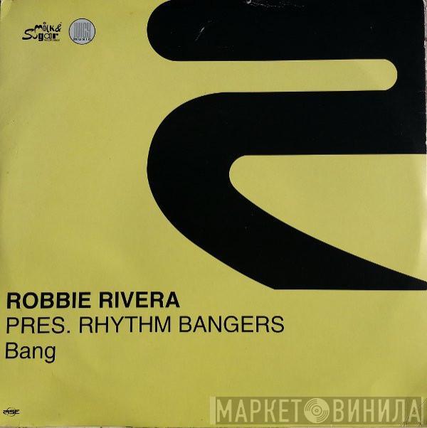 Pres Robbie Rivera  Rhythm Bangers  - Bang