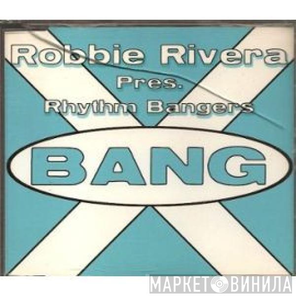 Pres. Robbie Rivera  Rhythm Bangers  - Bang