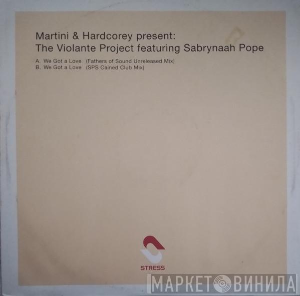 Present Martini & Hardcorey Featuring The Violante Project  Sabrynaah Pope  - We Got A Love