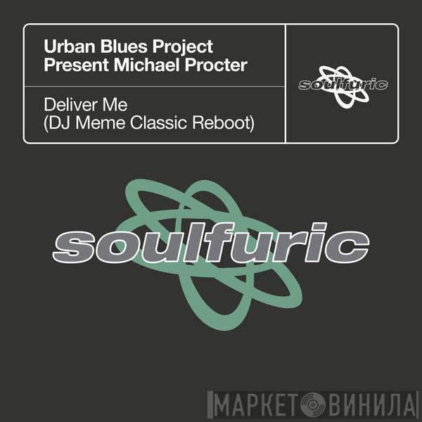 Present Urban Blues Project  Michael Procter  - Deliver Me (DJ Meme Classic Reboot)