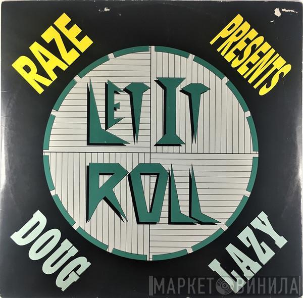 Presents: Raze  Doug Lazy  - Let It Roll