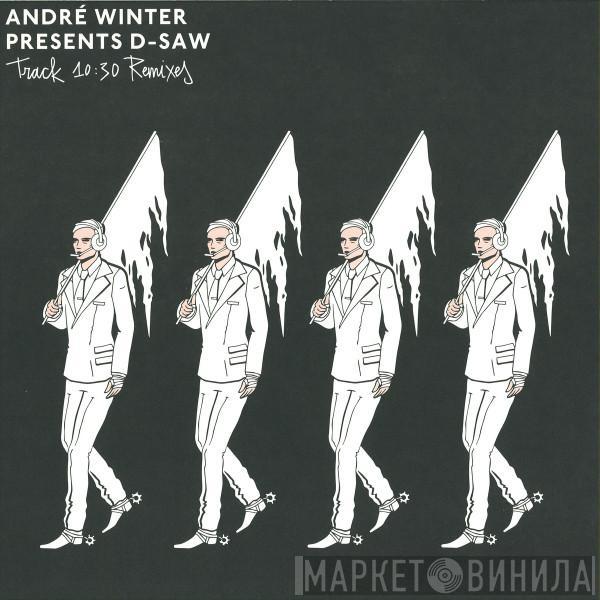 Presents André Winter  D-Saw  - Track 10:30 Remixes