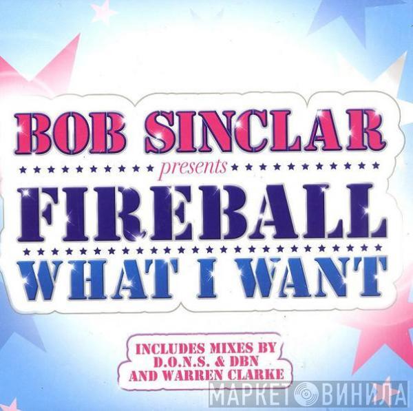 Presents Bob Sinclar  Fireball   - What I Want