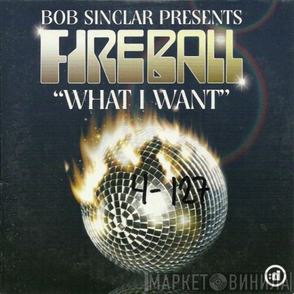 Presents Bob Sinclar  Fireball   - What I Want