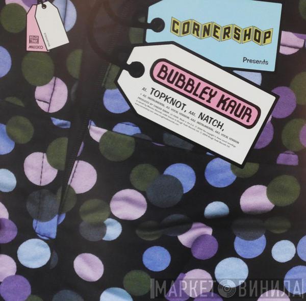 Presents Cornershop  Bubbley Kaur  - Topknot / Natch