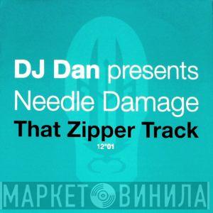 Presents DJ Dan  Needle Damage  - That Zipper Track