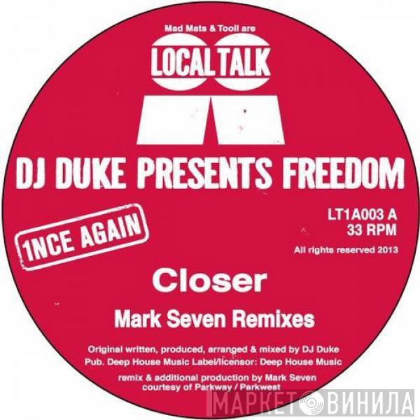 Presents DJ Duke  Freedom  - Closer (Mark Seven Remixes)