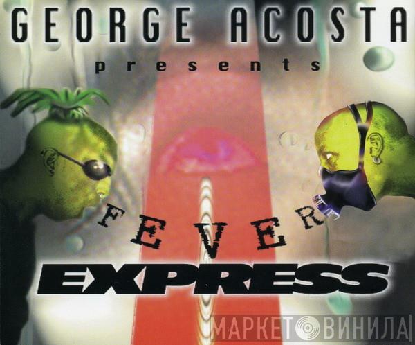 Presents George Acosta  Fever Express  - Fever