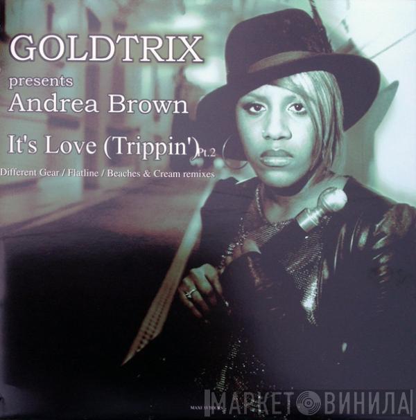 Presents Goldtrix  Andrea Brown  - It's Love (Trippin') Pt. 2