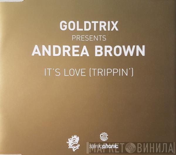 Presents Goldtrix  Andrea Brown  - It's Love (Trippin')
