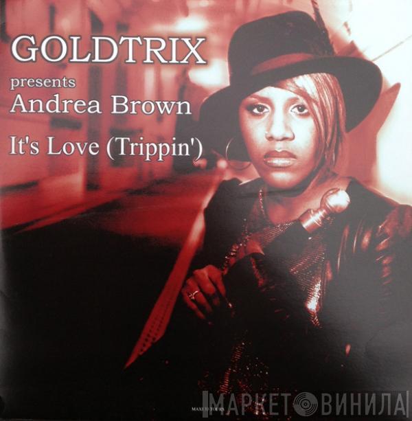 Presents Goldtrix  Andrea Brown  - It's Love (Trippin')