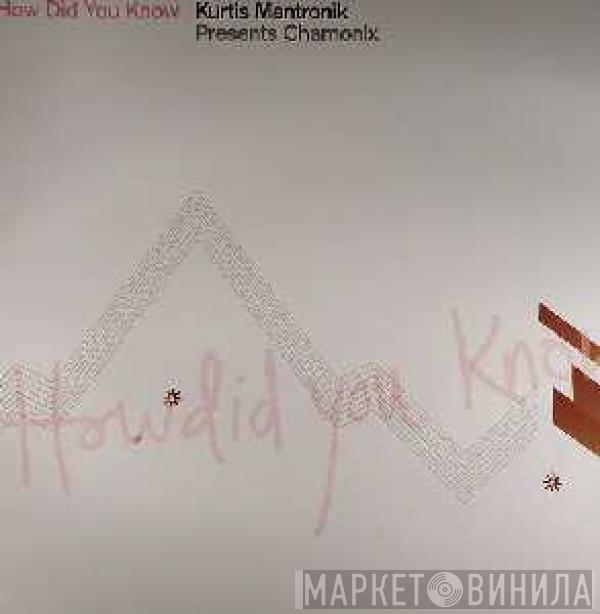 Presents Kurtis Mantronik  Chamonix  - How Did You Know?