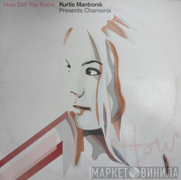 Presents Kurtis Mantronik  Chamonix  - How Did You Know