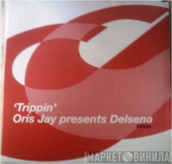 Presents Oris Jay  Delsena  - Trippin' (Mixes)