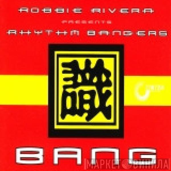 Presents Robbie Rivera  Rhythm Bangers  - Bang!