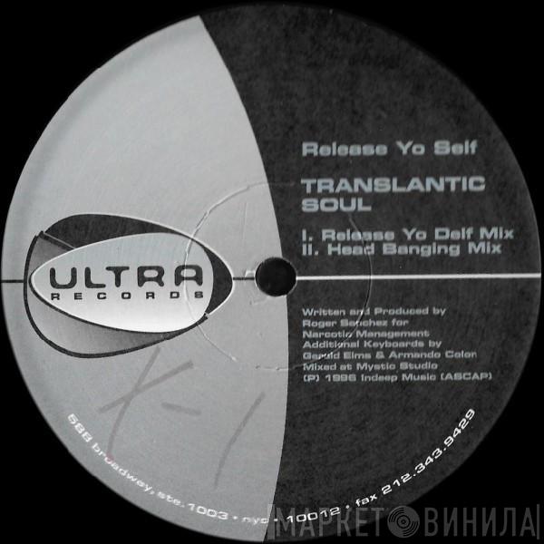 Presents Roger Sanchez  Transatlantic Soul  - Release Yo Self