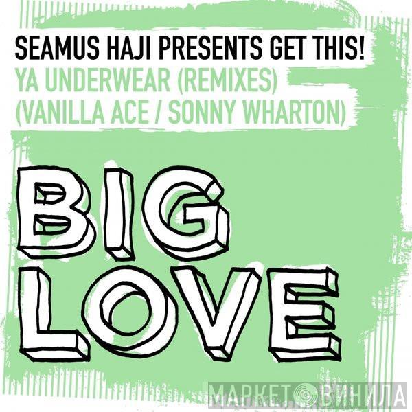 Presents Seamus Haji  Get This!  - Ya Underwear (Remixes)