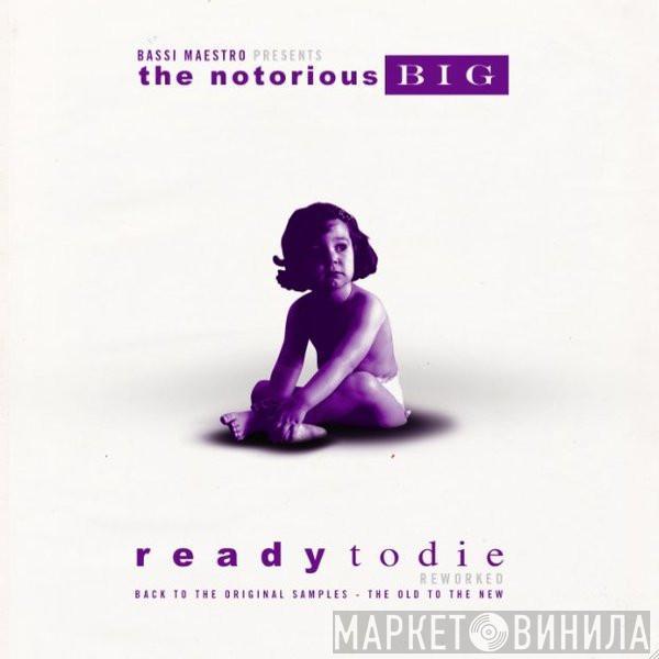 Presents The Bassi Maestro  Notorious B.I.G.  - Ready To Die - Reworked