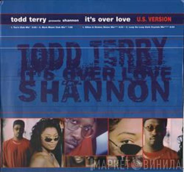 Presents Todd Terry  Shannon  - It's Over Love (U.S. Version)
