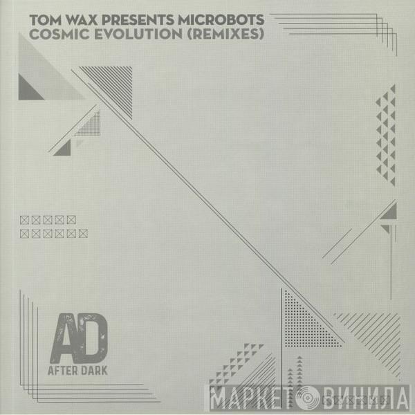 Presents Tom Wax  Microbots  - Cosmic Evolution (Remixes)