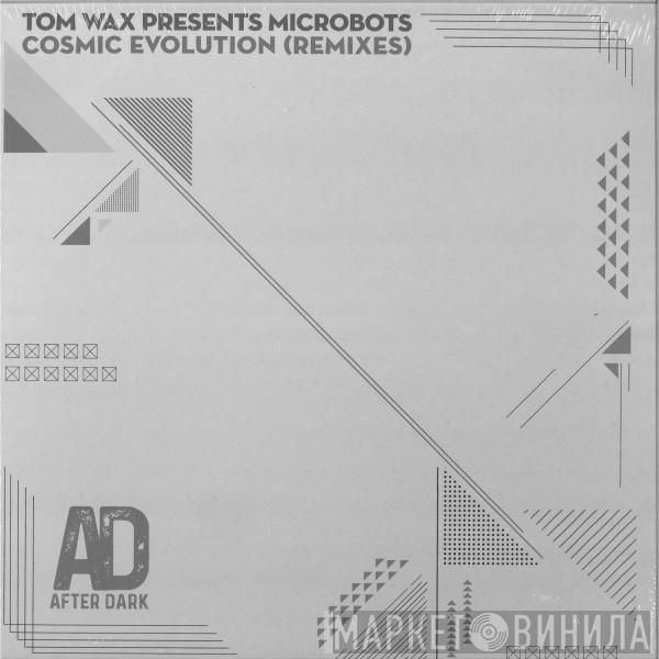 Presents Tom Wax  Microbots  - Cosmic Evolution (Remixes)
