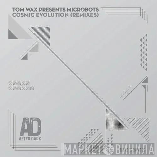 Presents Tom Wax  Microbots  - Cosmic Evolution (Remixes)