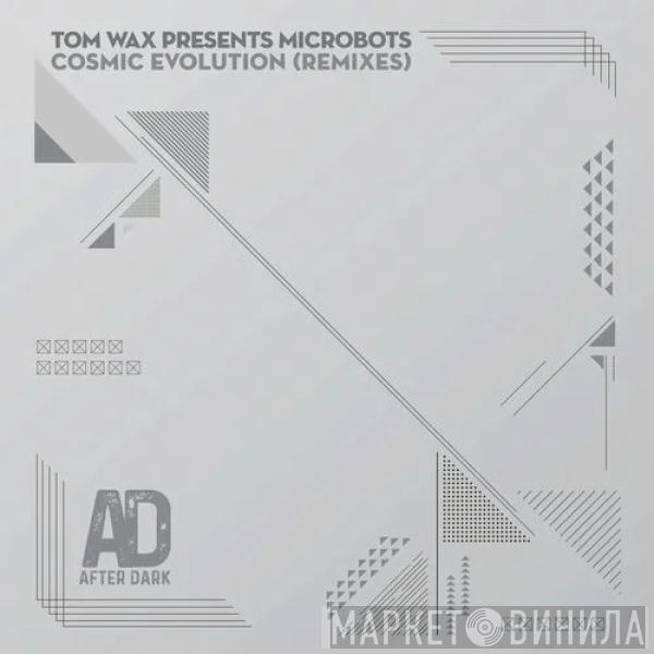 Presents Tom Wax  Microbots  - Cosmic Evolution (Remixes)