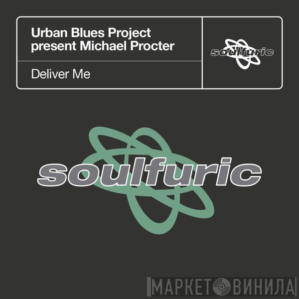Presents Urban Blues Project  Michael Procter  - Deliver Me (2003 Remixes)