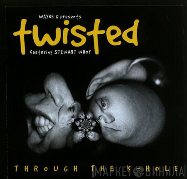 Presents Wayne G Featuring Twisted   Stewart Who?  - Through The K-Hole
