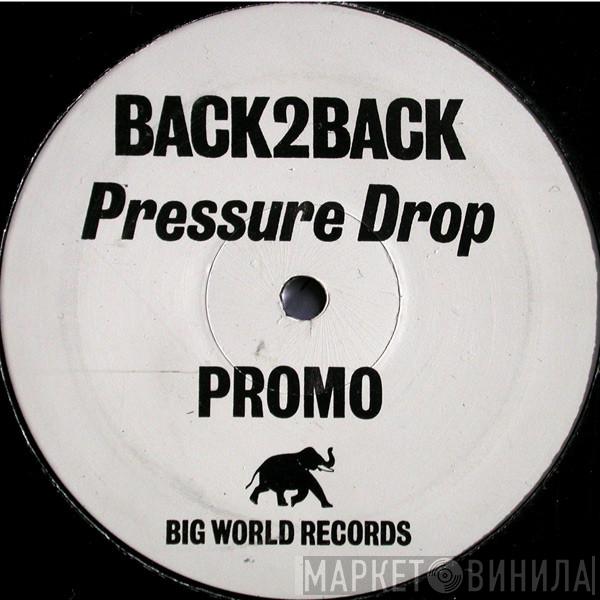Pressure Drop - Back 2 Back