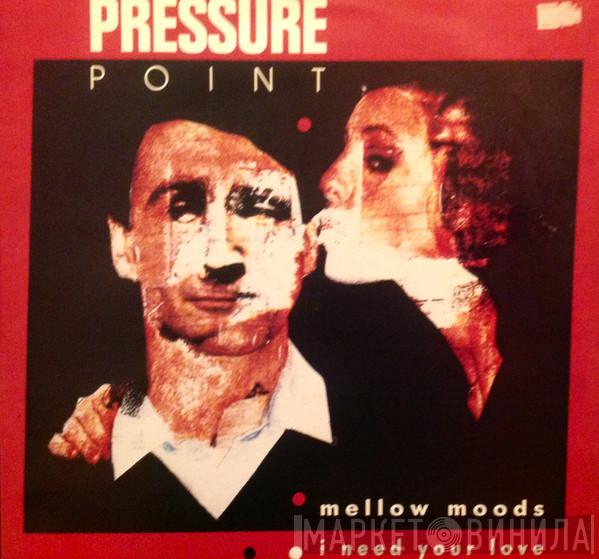 Pressure Point - Mellow Moods / I Need Your Love