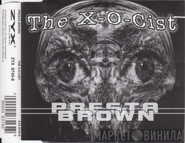 Presta Brown - The X-O-Cist