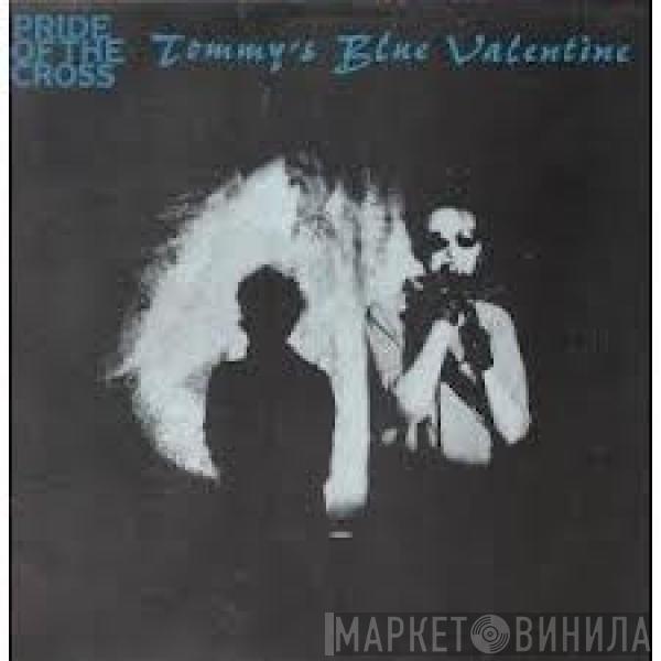 Pride Of The Cross - Tommy's Blue Valentine
