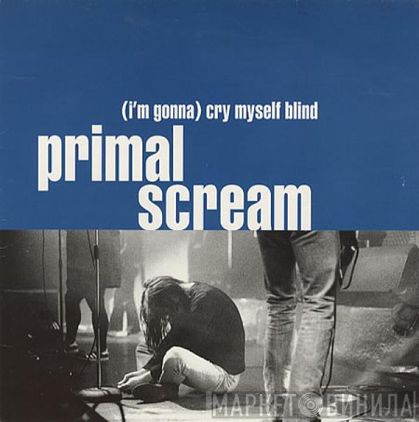 Primal Scream - (I'm Gonna) Cry Myself Blind