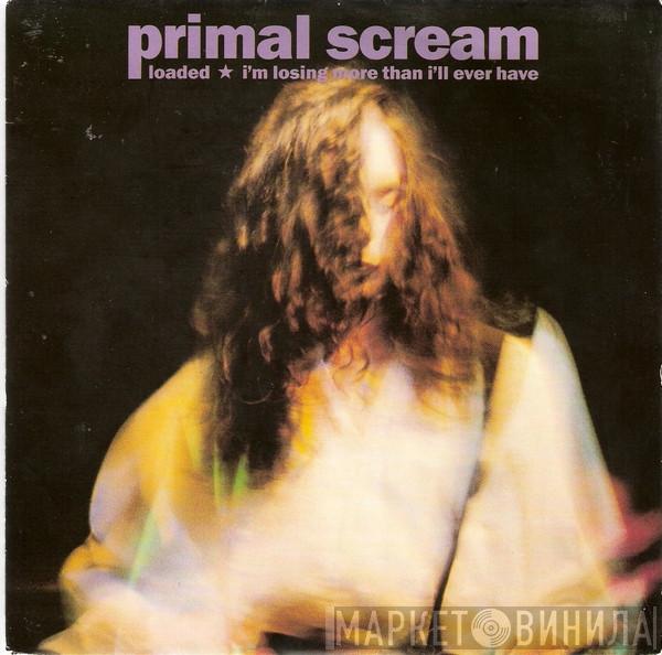 Primal Scream - Loaded / I'm Losing More Than I'll Ever Have