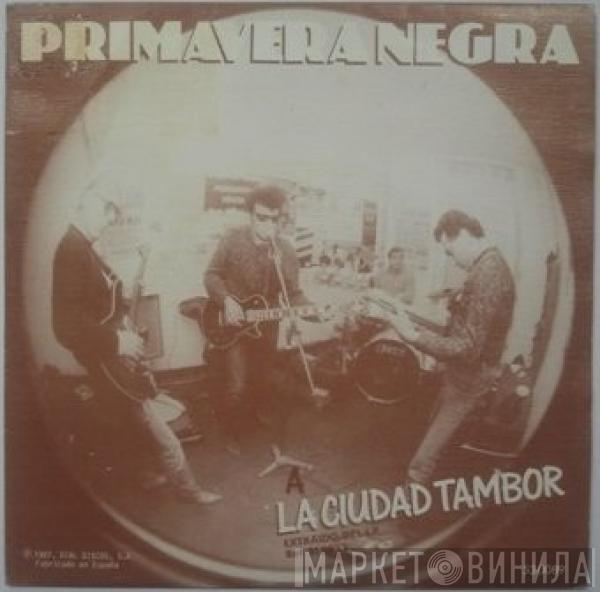 Primavera Negra - La Ciudad Tambor / Algo Entre Los Dos