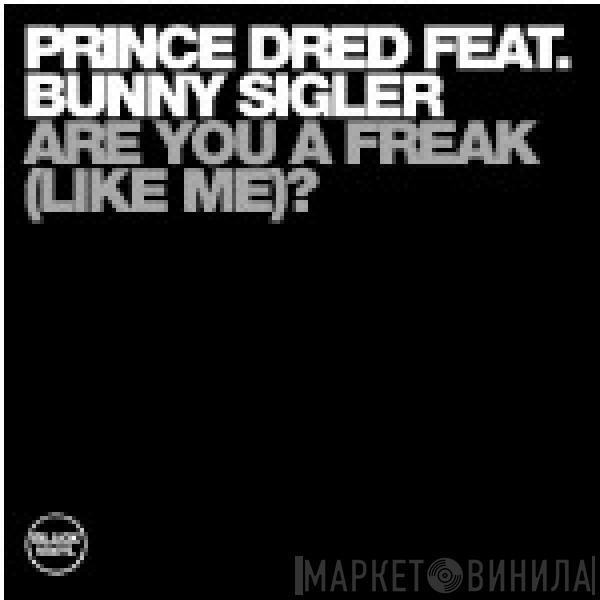 Prince Dred, Bunny Sigler - Are You A Freak (Like Me)?