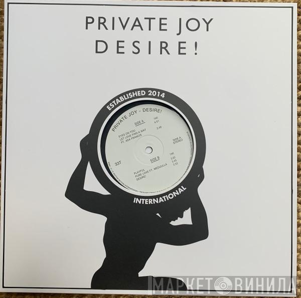 Private Joy  - Desire!
