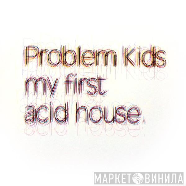 Problem Kids - My First Acid House